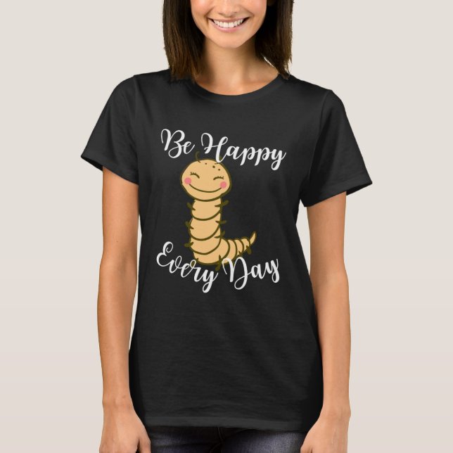 Be Happy Every Day Cute Centipede Graphic Motivati T-Shirt (Vorderseite)