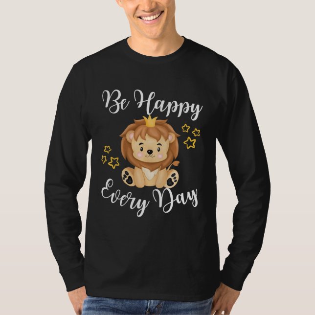 Be Happy Every Day Cute Lion Graphic Motivational  T-Shirt (Vorderseite)