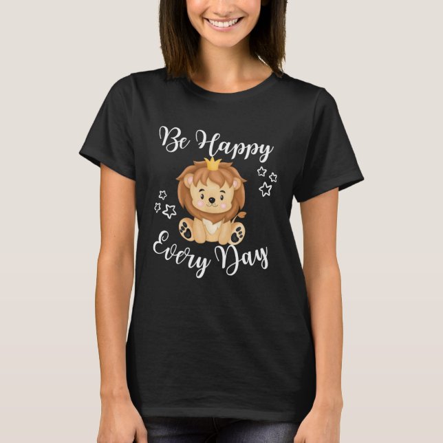 Be Happy Every Day Cute Lion Graphic Motivational  T-Shirt (Vorderseite)