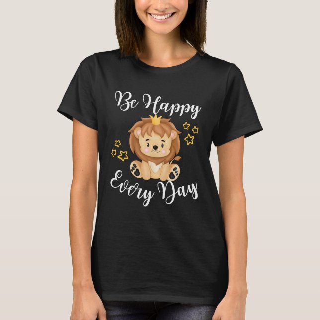 Be Happy Every Day Cute Lion Graphic Motivational  T-Shirt (Vorderseite)