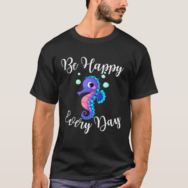 Be Happy Every Day Cute Seahorse Design Motivation T-Shirt (Vorderseite)