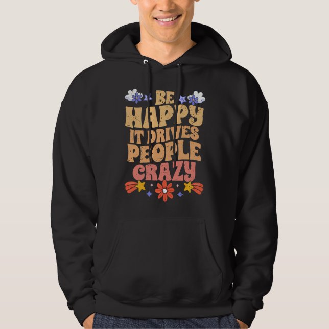 Be Happy It Drives People Crazy Motivational Manif Hoodie (Vorderseite)