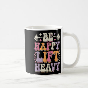 Be Happy Lift Heavy Bodybuilding Gym Motivation Gr Kaffeetasse
