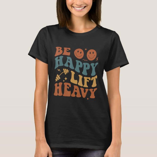 Be Happy Lift Heavy Workout für Gym Lover Bodybuil T-Shirt (Vorderseite)