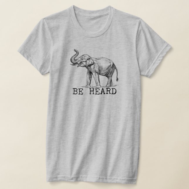 Be Heard Cute Elephant T-Shirt (Ablage )