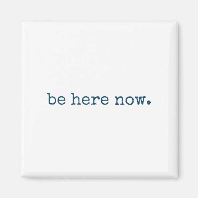 Be Here Now Insred Motivational Quote Minimalist G Magnet (Vorne)