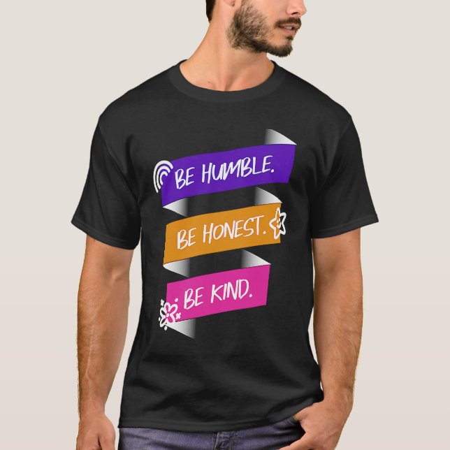 Be Humble Be Honest Be Kind T-Shirt (Vorderseite)