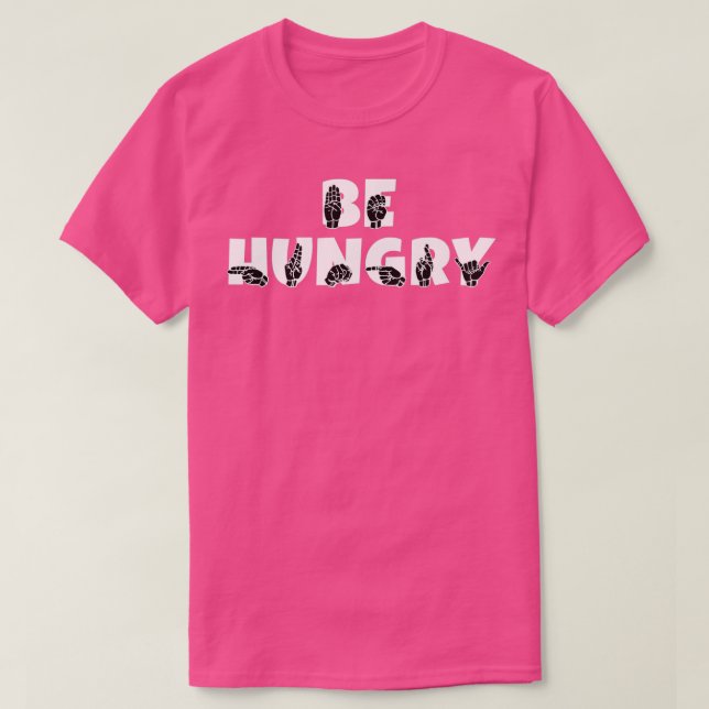 BE HUNGRY Text and ASL Sign language design T-Shirt (Design vorne)