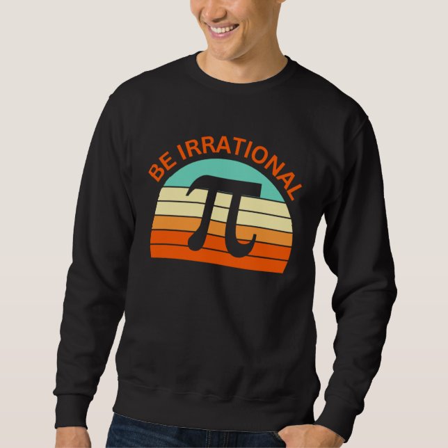 Be Irrational Pi Day Math Teacher  Women Men Kids Sweatshirt (Vorderseite)