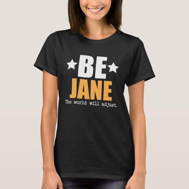 Be Jane The World Will Adjust T-Shirt (Vorderseite)