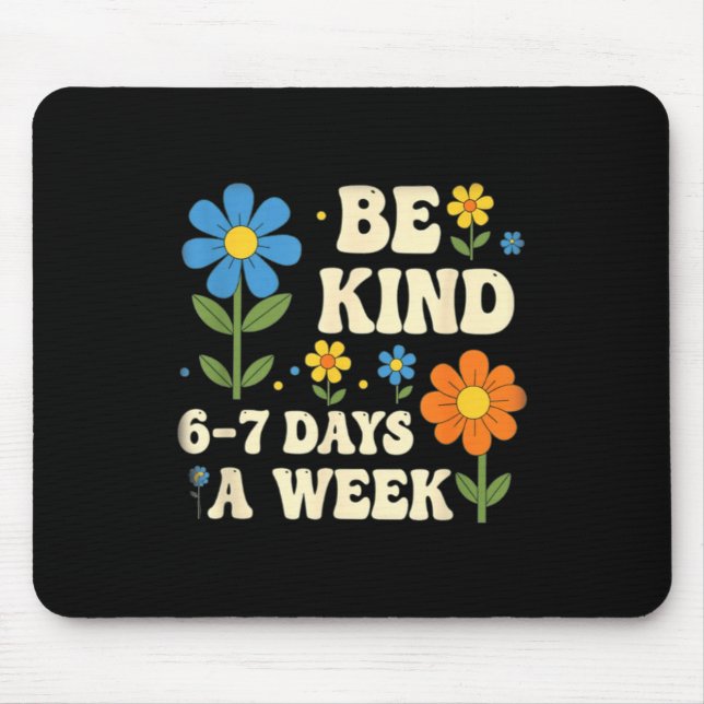 Be Kind 6-7 Days A Week Design Men Women  Mousepad (Vorne)