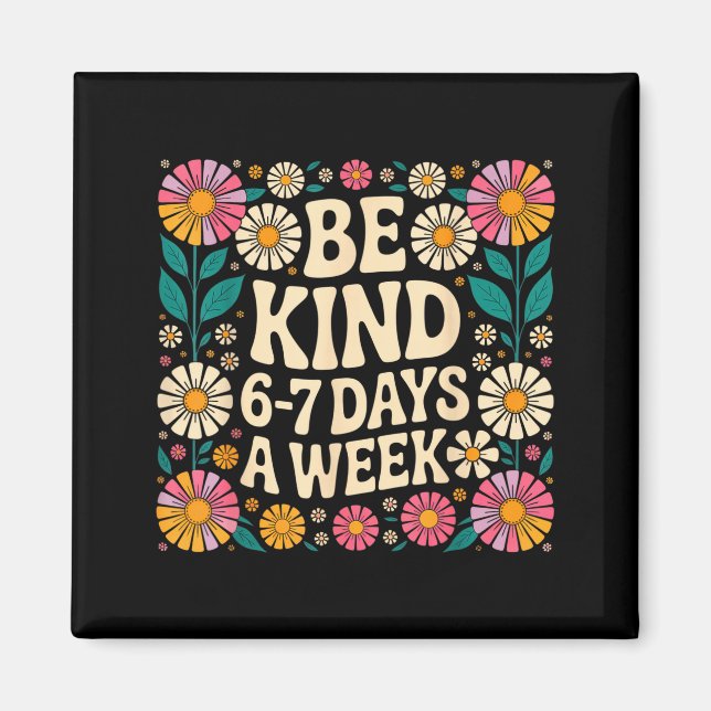 Be Kind 6-7 Days A Week  Magnet (Vorne)