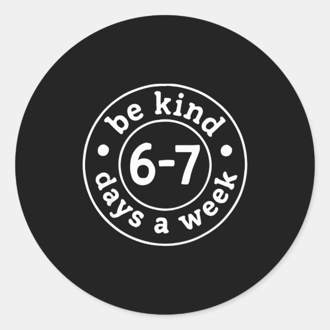 Be Kind 6-7 Days A Week  Runder Aufkleber (Vorderseite)