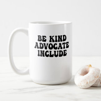 Be kind, advocate, include kaffeetasse