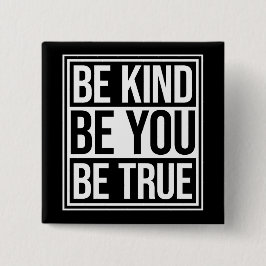 Be Kind Be True Be You Inspirational Love Quote Button