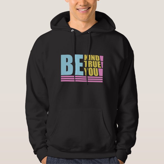 Be Kind Be True Be You Inspirational Love Quote Hoodie (Vorderseite)