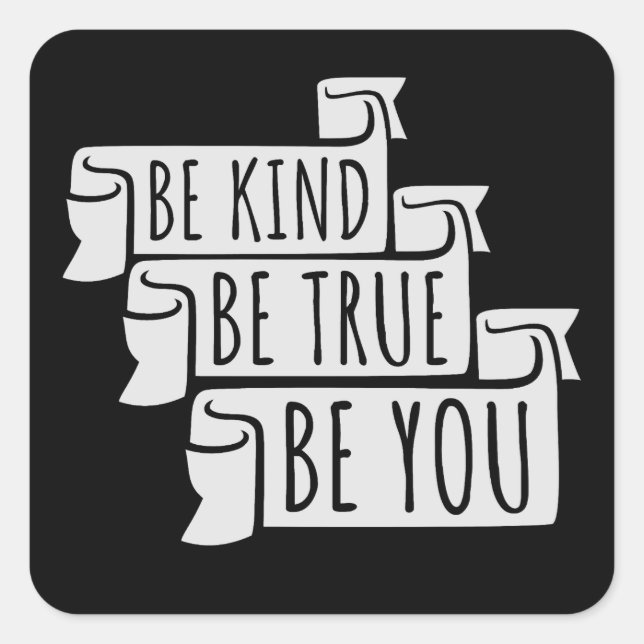 Be Kind Be True Be You Inspirational Love Quote Quadratischer Aufkleber (Vorderseite)
