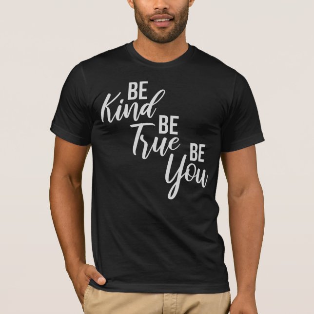 Be Kind Be True Be You Inspirational Love Quote T-Shirt (Vorderseite)