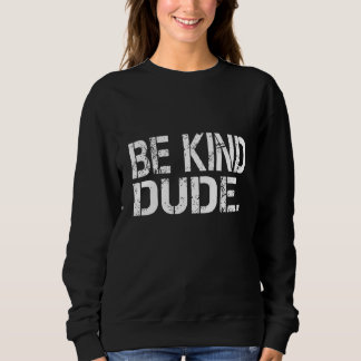 Be Kind Dude Unity Day Stop Bullying Anti Bullying Sweatshirt