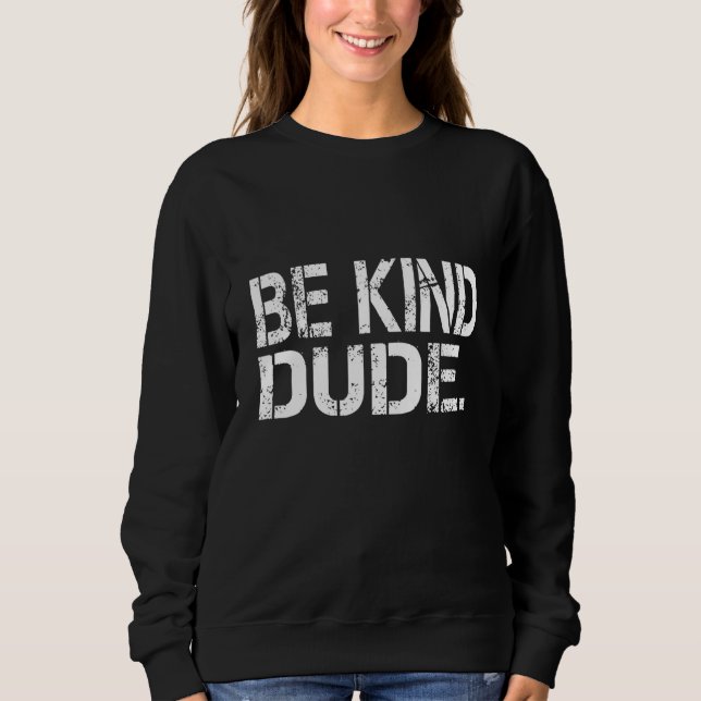 Be Kind Dude Unity Day Stop Bullying Anti Bullying Sweatshirt (Vorderseite)