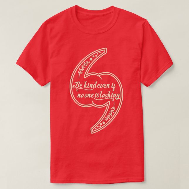 Be kind even if no one is lookingdaily motivationa T-Shirt (Design vorne)
