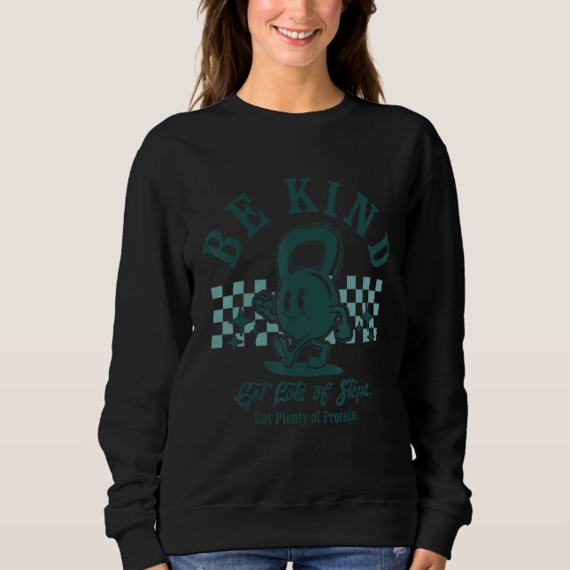 Be Kind Get Lots Of Steps Workout Motivational Fit Sweatshirt (Vorderseite)