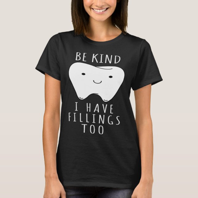 Be Kind I Have Fillings Too  For Dentists T-Shirt (Vorderseite)