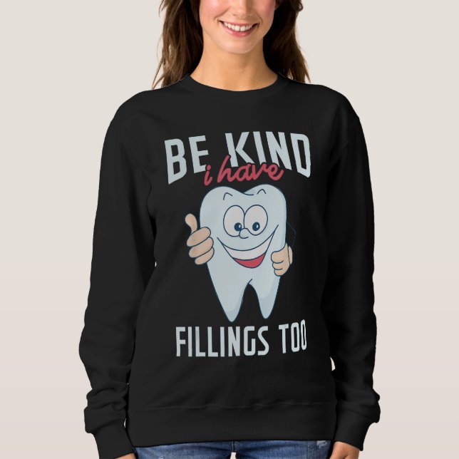 Be Kind I Have Fillings Too  Tooth Dental Hygienis Sweatshirt (Vorderseite)
