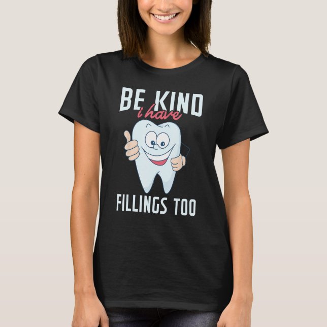 Be Kind I Have Fillings Too  Tooth Dental Hygienis T-Shirt (Vorderseite)