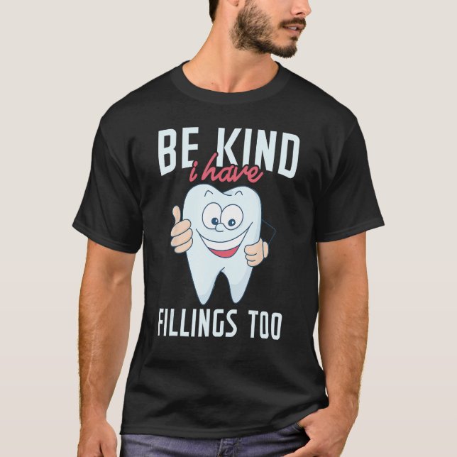 Be Kind I Have Fillings Too  Tooth Dental Hygienis T-Shirt (Vorderseite)