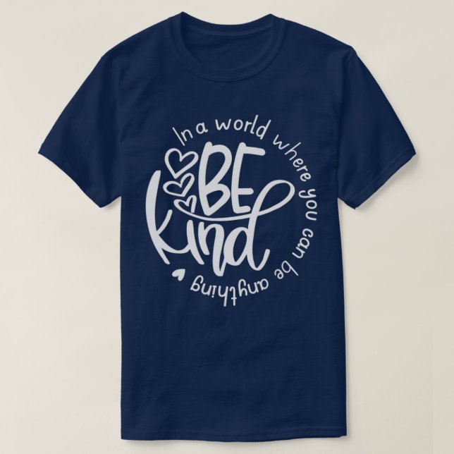 Be Kind In A World Where You Can Be Anything Unity T-Shirt (Design vorne)