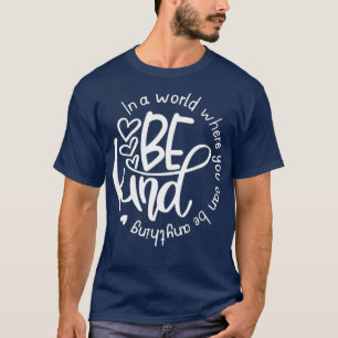 Be Kind In A World Where You Can Be Anything Unity T-Shirt