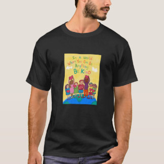 BE KIND ~ In einer Welt, in der Sie alles sein kön T-Shirt