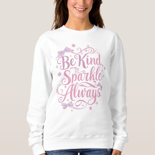 "Be Kind Sparkle Always" Inspirational Quote Sweatshirt (Vorderseite)