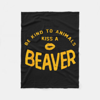 Be Kind To Animals Kiss A Beaver Funny Quote  Fleecedecke