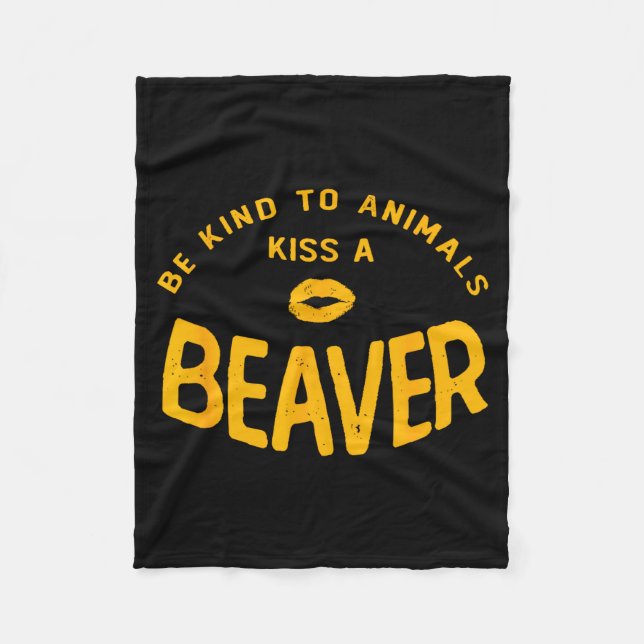 Be Kind To Animals Kiss A Beaver Funny Quote  Fleecedecke (Vorderseite)