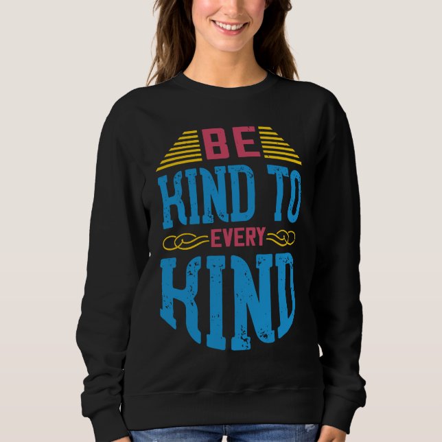 Be Kind To Every Kind  Vegan Sayings Awareness Sla Sweatshirt (Vorderseite)
