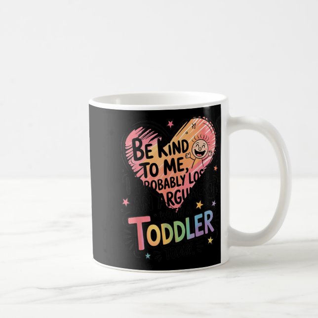 Be Kind To Me I Probably Lost An Argument With A T Kaffeetasse (Rechts)