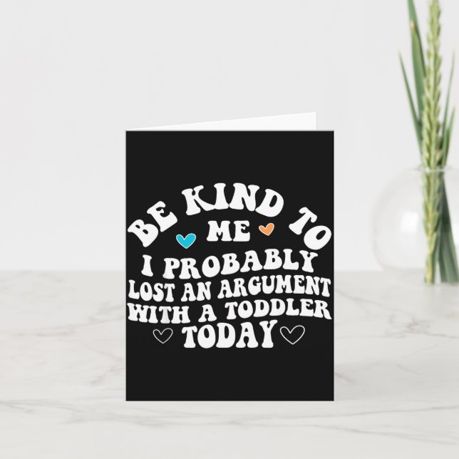 Be Kind To Me I Probably Lost An Argument With A T Karte (Vorderseite)