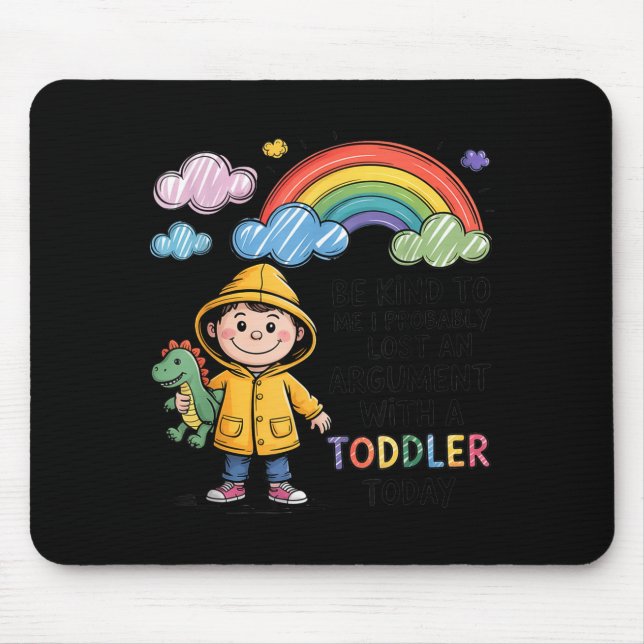 Be Kind To Me I Probably Lost An Argument With A T Mousepad (Vorne)