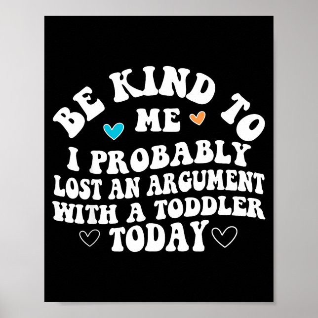 Be Kind To Me I Probably Lost An Argument With A T Poster (Vorne)
