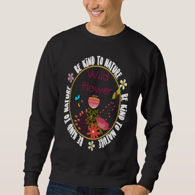 Be Kind to Nature inspirational motivational quote Sweatshirt (Vorderseite)