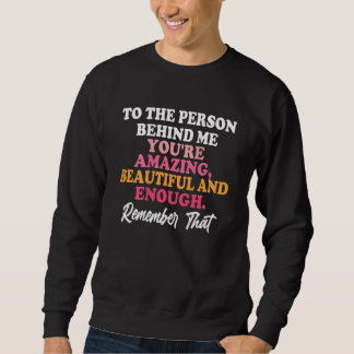 Be Kind To The Person Behind Me You AreAmazing Vin Sweatshirt