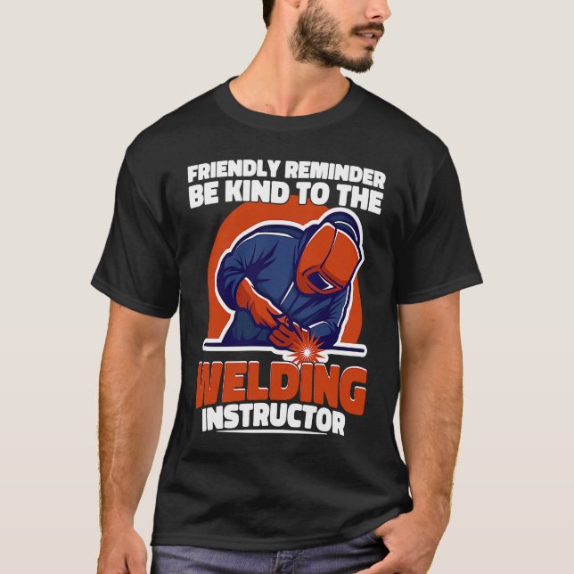 Be kind to the Welding Instructor Weld Worker Weld T-Shirt (Vorderseite)