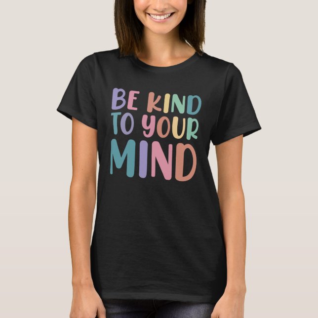 Be Kind To Your Mind Awareness Mental Health Is He T-Shirt (Vorderseite)
