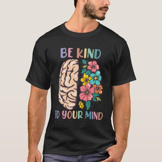 Be Kind To Your Mind Awareness Mental Health Is He T-Shirt (Vorderseite)