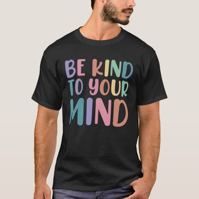 Be Kind To Your Mind Awareness Mental Health Is He T-Shirt (Vorderseite)