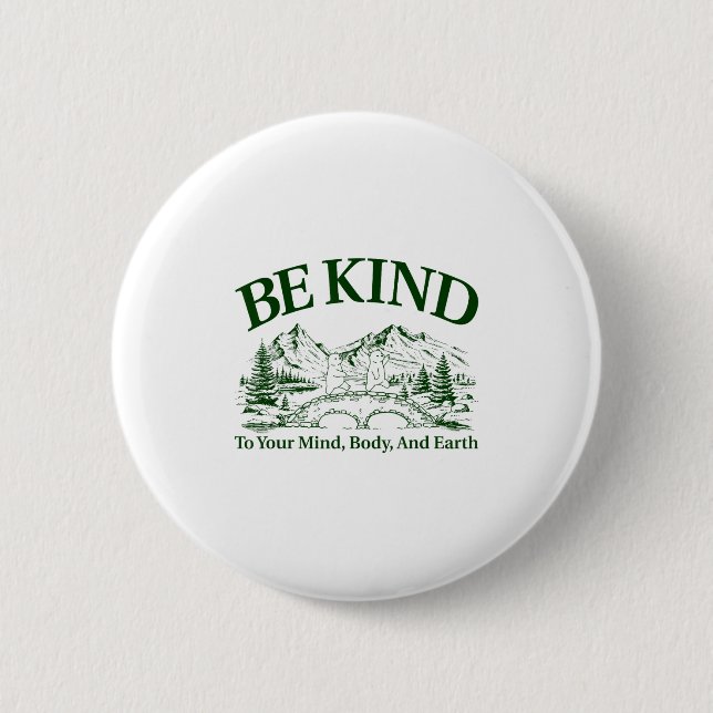 Be Kind To Your Mind Body And Earth Motivation  Button (Vorderseite)