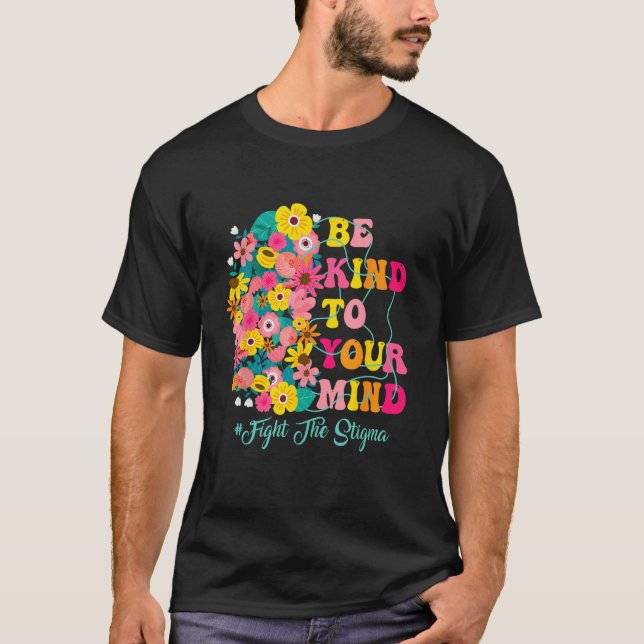 Be Kind To Your Mind end the stigma Mental Health  T-Shirt (Vorderseite)