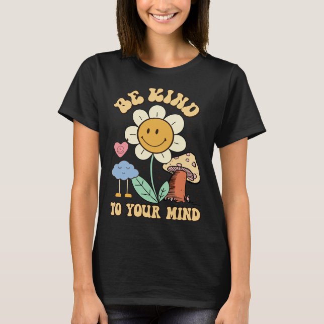 Be Kind To Your Mind Groovy Mental Health Awarenes T-Shirt (Vorderseite)